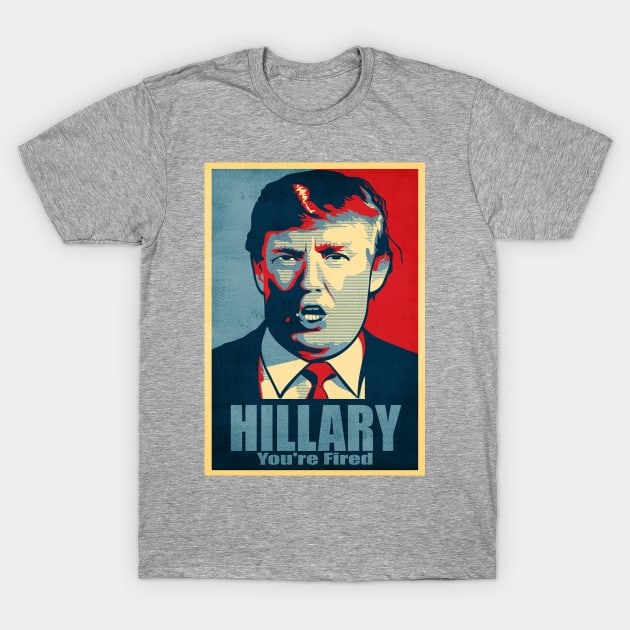 Hillary, You're Fired T-Shirt by kurticide